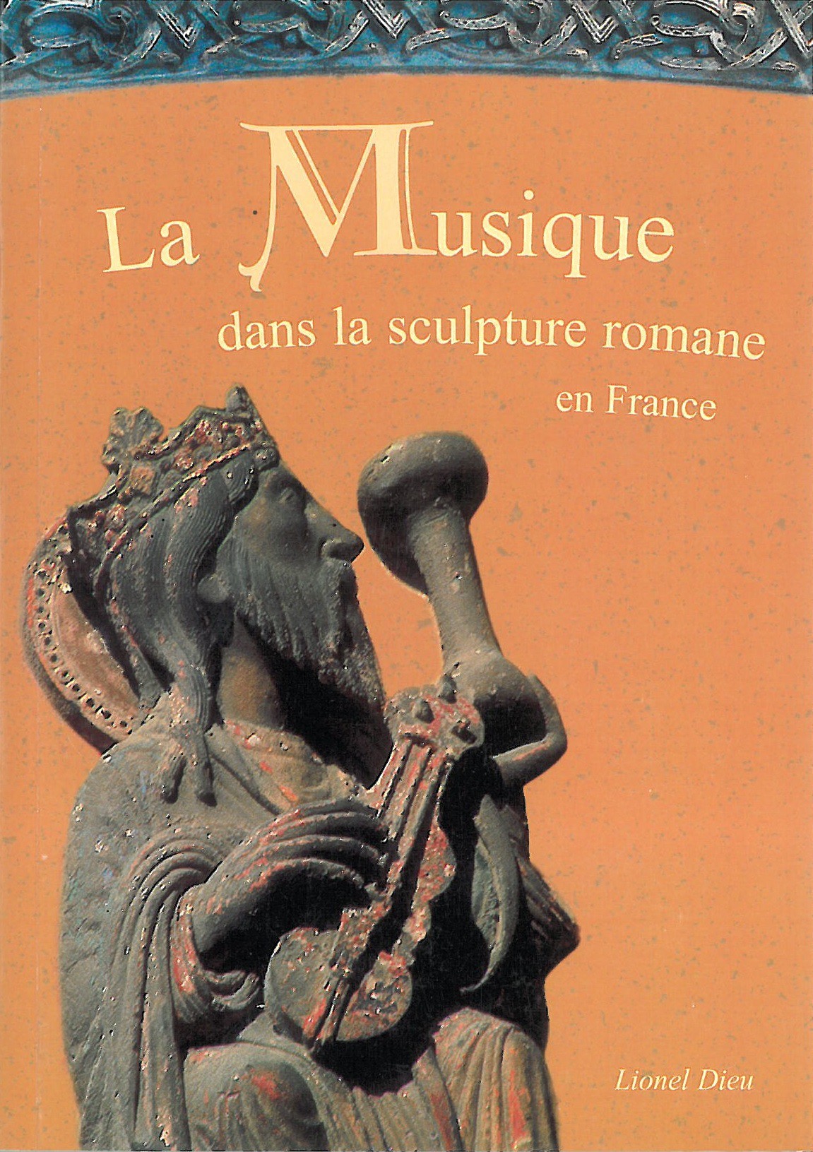 La Musique dans la Sculpture Romane en France Tome 2